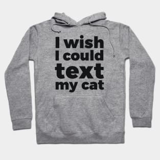 I wish I could text my cat pet lover Hoodie